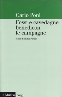 Libro Fossi e cavedagne benedicon le campagne. Studi di storia rurale di Carlo Poni - ean 9788815097866 - Il Mulino