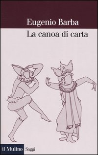 Libro canoa di carta. Trattato di antropologia teatrale di Eugenio Barba - ean 9788815097880 - Il Mulino