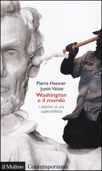 Libro Washington e il mondo. I dilemmi di una superpotenza di Pierre Hassner; Justin Vaïsse - ean 9788815097934 - Il Mulino