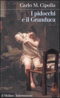 Libro pidocchi e il Granduca. Crisi economica e problemi sanitari nella Firenze del '600 di Carlo M. Cipolla - ean 9788815098108 - Il Mulino