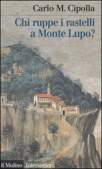 Libro Chi ruppe i rastelli a Monte Lupo? di Carlo M. Cipolla - ean 9788815098115 - Il Mulino