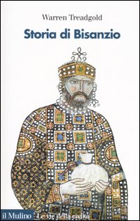 Libro Storia di Bisanzio di Warren Treadgold - ean 9788815098238 - Il Mulino