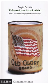 Libro America e i suoi critici. Virtù e vizi dell'iperpotenza americana di Sergio Fabbrini - ean 9788815098283 - Il Mulino