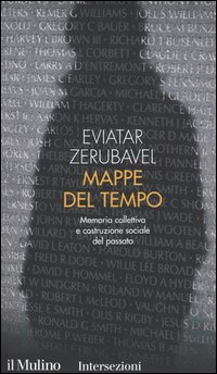 Libro Mappe del tempo. Memoria collettiva e costruzione sociale del passato di Eviatar Zerubavel - ean 9788815098344 - Il Mulino