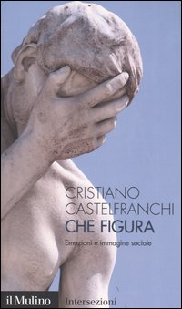 Libro Che figura. Emozioni e immagine sociale di Cristiano Castelfranchi - ean 9788815098436 - Il Mulino