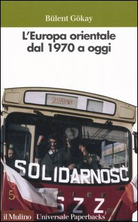 Libro Europa orientale dal 1970 a oggi di Bülent Gökay - ean 9788815098559 - Il Mulino