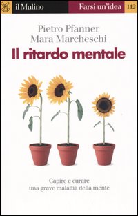 Libro ritardo mentale. Capire e curare una grave malattia della mente di Pietro Pfanner; Mara Marcheschi - ean 9788815098603 - Il Mulino