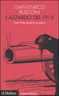 Libro azzardo del 1915. Come l'Italia decide la sua guerra di Gian Enrico Rusconi - ean 9788815098689 - Il Mulino