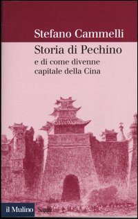 Libro Storia di Pechino e di come divenne capitale della Cina di Stefano Cammelli - ean 9788815099105 - Il Mulino