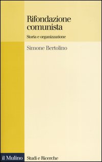 Libro Rifondazione comunista. Storia e organizzazione di Simone Bertolino - ean 9788815099174 - Il Mulino