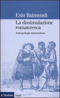 Libro dissimulazione romanzesca. Antropologia manzoniana di Ezio Raimondi - ean 9788815099365 - Il Mulino