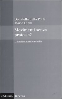 Libro Movimenti senza protesta? L'ambientalismo in Italia di Donatella Della Porta; Mario Diani - ean 9788815099433 - Il Mulino