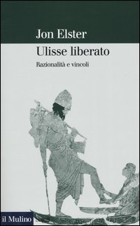 Libro Ulisse liberato. Razionalità e vincoli di Jon Elster - ean 9788815101242 - Il Mulino