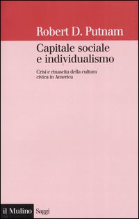 Libro Capitale sociale e individualismo. Crisi e rinascita della cultura civica in America di Robert D. Putnam - ean 9788815101266 - Il Mulino