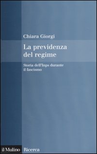Libro previdenza del regime. Storia dell'Inps durante il fascismo di Chiara Giorgi - ean 9788815101402 - Il Mulino