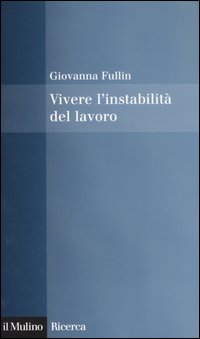 Libro Vivere l'instabilità del lavoro di Giovanna Fullin - ean 9788815101631 - Il Mulino