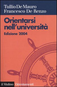 Libro Orientarsi nell'università di Tullio De Mauro; Francesco De Renzo - ean 9788815101655 - Il Mulino