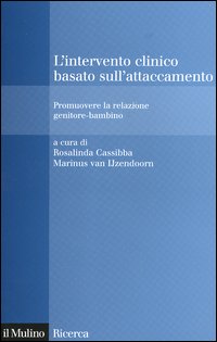 Libro intervento clinico basato sull'attaccamento. Promuovere la relazione genitore-bambino di  - ean 9788815101662 - Il Mulino