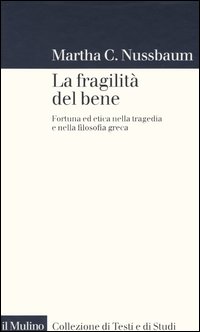 Libro fragilità del bene. Fortuna ed etica nella tragedia e nella filosofia greca di Martha C. Nussbaum - ean 9788815101945 - Il Mulino