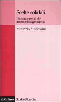Libro Scelte solidali. L'impegno per gli altri in tempi di soggettivismo di Maurizio Ambrosini - ean 9788815102188 - Il Mulino