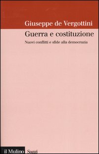 Libro Guerra e costituzione. Nuovi conflitti e sfide alla democrazia di Giuseppe De Vergottini - ean 9788815102270 - Il Mulino
