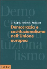 Libro Democrazia e costituzionalismo nell'Unione Europea di Giuseppe F. Mancini - ean 9788815102287 - Il Mulino