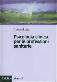 Libro Psicologia clinica per le professioni sanitarie di Nicolino Rossi - ean 9788815102836 - Il Mulino