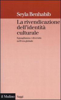 Libro rivendicazione dell'identità culturale. Eguaglianza e diversità nell'era globale di Seyla Benhabib - ean 9788815102898 - Il Mulino