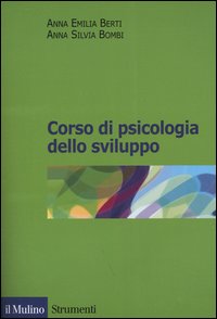 Libro Corso di psicologia dello sviluppo. Dalla nascita all'adolescenza di Anna Emilia Berti; Anna Silvia Bombi - ean 9788815102966 - Il Mulino
