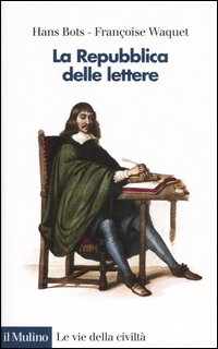 Libro Repubblica delle Lettere di Hans Bots; Françoise Waquet - ean 9788815104755 - Il Mulino