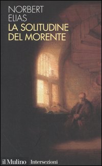 Libro solitudine del morente di Norbert Elias - ean 9788815104830 - Il Mulino