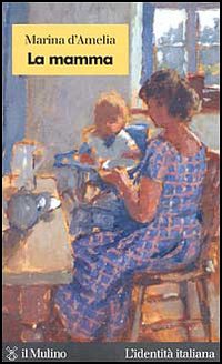 Libro mamma di Marina D'Amelia - ean 9788815104922 - Il Mulino