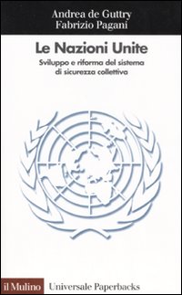 Libro Nazioni Unite. Sviluppo e riforma del sistema di sicurezza collettiva di Andrea De Guttry; Fabrizio Pagani - ean 9788815104939 - Il Mulino