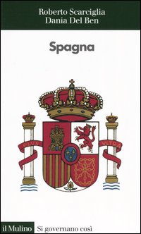 Libro Spagna di Roberto Scarciglia; Dania Del Ben - ean 9788815105066 - Il Mulino