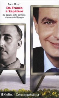 Libro Da Franco a Zapatero. La Spagna dalla periferia al cuore dell'Europa di Anna Bosco - ean 9788815105189 - Il Mulino