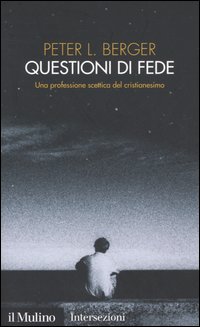 Libro Questioni di fede. Una professione scettica del cristianesimo di Peter L. Berger - ean 9788815105196 - Il Mulino