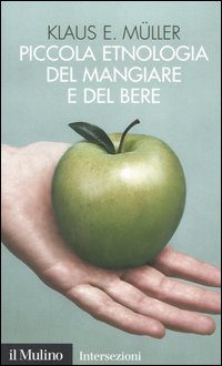 Libro Piccola etnologia del mangiare e del bere di Klaus E. Müller - ean 9788815105219 - Il Mulino
