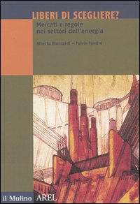 Libro Liberi di scegliere? Mercati e regole nei settori dell'energia di Alberto Biancardi; Fulvio Fontini - ean 9788815105271 - Il Mulino