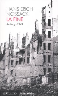 Libro fine. Amburgo 1943 di Hans Erich Nossack - ean 9788815105332 - Il Mulino