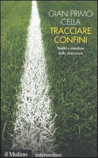 Libro Tracciare confini. Realtà e metafore della distinzione di G. Primo Cella - ean 9788815105349 - Il Mulino
