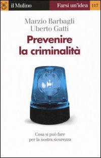 Libro Prevenire la criminalità di Marzio Barbagli; Uberto Gatti - ean 9788815105370 - Il Mulino