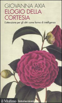 Libro Elogio della cortesia. L'attenzione per gli altri come forma di intelligenza di Giovanna Axia - ean 9788815105400 - Il Mulino