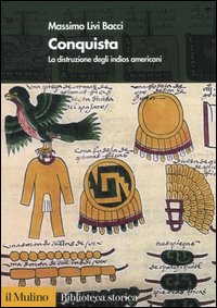 Libro Conquista. La distruzione degli indios americani di Massimo Livi Bacci - ean 9788815105493 - Il Mulino