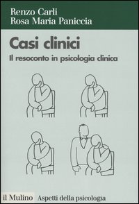 Libro Casi clinici. Il resoconto in psicologia clinica di Renzo Carli; Rosa Maria Paniccia - ean 9788815105660 - Il Mulino