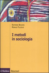 Libro metodi in sociologia di Raymond Boudon; Renaud Fillieule - ean 9788815105721 - Il Mulino