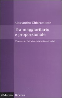 Libro Tra maggioritario e proporzionale. L'universo dei sistemi elettorali misti di Alessandro Chiaramonte - ean 9788815105868 - Il Mulino
