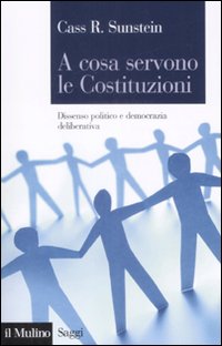Libro A cosa servono le Costituzioni. Dissenso politico e democrazia deliberativa di Cass R. Sunstein - ean 9788815106018 - Il Mulino
