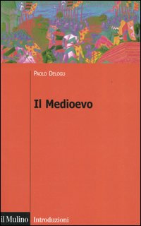 Libro Medioevo di Paolo Delogu - ean 9788815106759 - Il Mulino