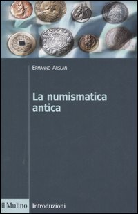 Libro numismatica antica di Ermanno A. Arslan - ean 9788815106841 - Il Mulino