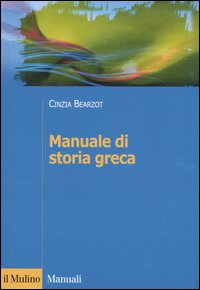 Libro Manuale di storia greca di Cinzia Bearzot - ean 9788815106865 - Il Mulino